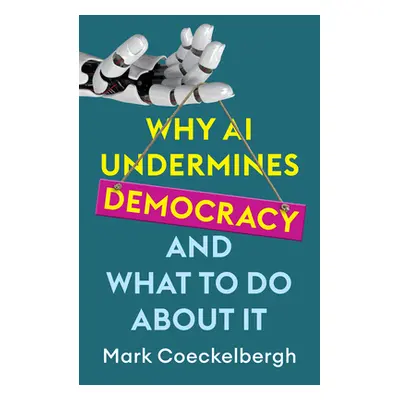 "Why AI Undermines Democracy and What to Do about It" - "" ("Coeckelbergh Mark")