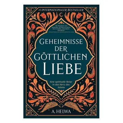 "Geheimnisse der Gttlichen Liebe: Eine spirituelle Reise in das Herz des Islams" - "" ("Helwa A.