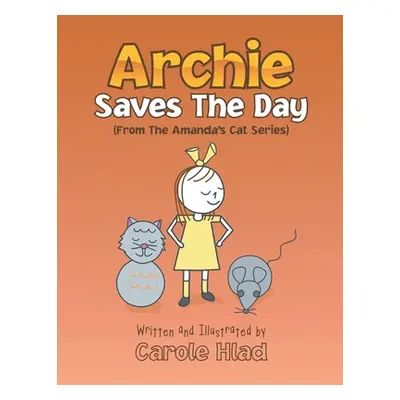 "Archie Saves the Day: (From the Amanda's Cat Series)" - "" ("Hlad Carole")