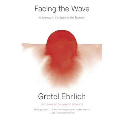 "Facing the Wave: A Journey in the Wake of the Tsunami" - "" ("Ehrlich Gretel")