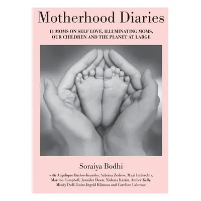 "Motherhood Diaries: 11 Moms on Self Love, Illuminating Moms, Our Children and The Planet at Lar