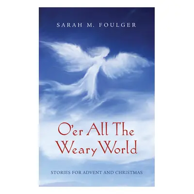 "O'er All The Weary World" - "" ("Foulger Sarah M.")