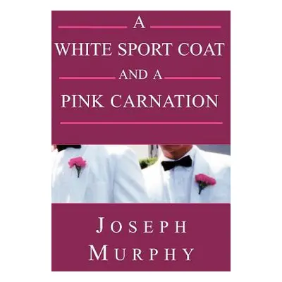 "A White Sport Coat and a Pink Carnation" - "" ("Murphy Joseph J.")