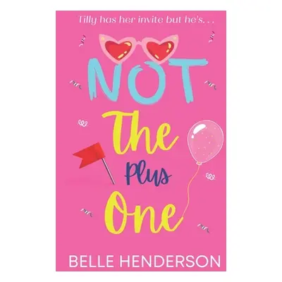 "Not The Plus One: A laugh out loud romantic comedy" - "" ("Henderson Belle")