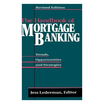 "The Handbook of Mortgage Banking: Trends, Opportunities, and Strategies" - "" ("Lederman Jess")