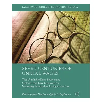 "Seven Centuries of Unreal Wages: The Unreliable Data, Sources and Methods that have been used f