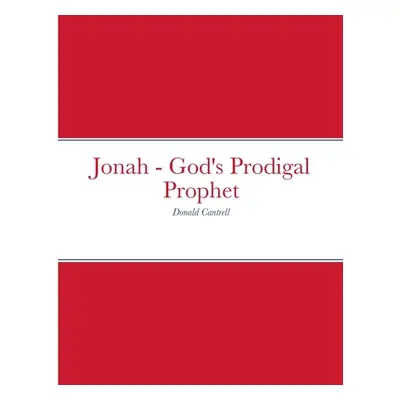 "Jonah - God's Prodigal Prophet" - "" ("Cantrell Donald")