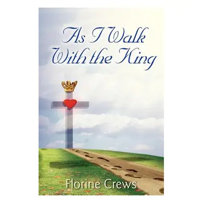 "As I Walk With the King" - "" ("Crews Florine")