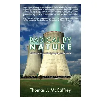 "Radical by Nature: The Green Assault on Liberty, Property, and Prosperity" - "" ("McCaffrey Tho