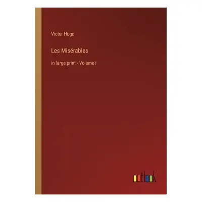 "Les Misrables: in large print - Volume I" - "" ("Hugo Victor")