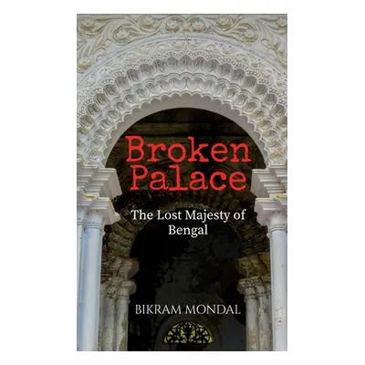 "Broken Palace" - "" ("Mondal Bikram")