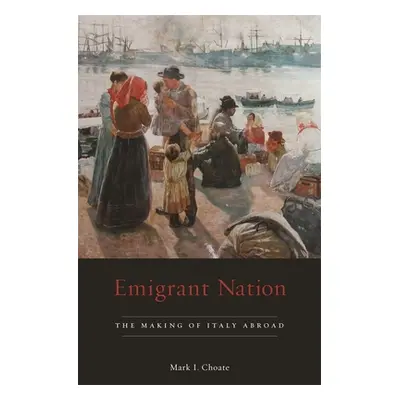 "Emigrant Nation: The Making of Italy Abroad" - "" ("Choate Mark I.")