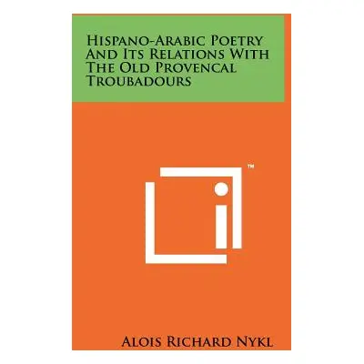 "Hispano-Arabic Poetry And Its Relations With The Old Provencal Troubadours" - "" ("Nykl Alois R