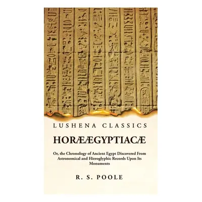 "Hor gyptiac Or, the Chronology of Ancient Egypt Discovered From Astronomical and Hieroglyphic R