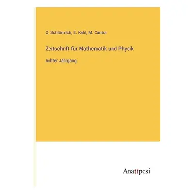 "Zeitschrift fr Mathematik und Physik: Achter Jahrgang" - "" ("Schlmilch O.")