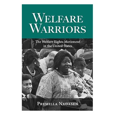 "Welfare Warriors: The Welfare Rights Movement in the United States" - "" ("Nadasen Premilla")