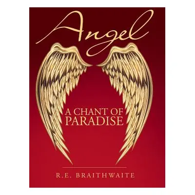 "Angel: A Chant of Paradise" - "" ("Braithwaite R. E.")