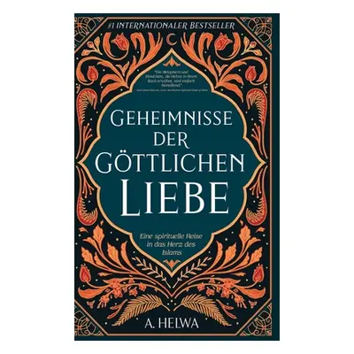 "Geheimnisse der Gttlichen Liebe: Eine spirituelle Reise in das Herz des Islams" - "" ("Helwa A.