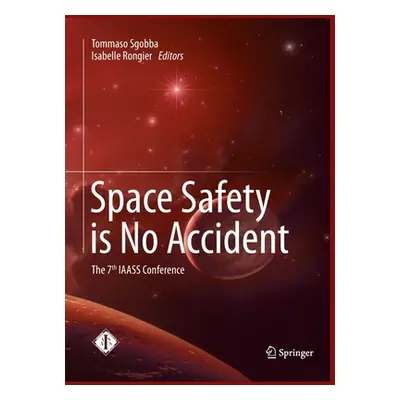 "Space Safety Is No Accident: The 7th Iaass Conference" - "" ("Sgobba Tommaso")