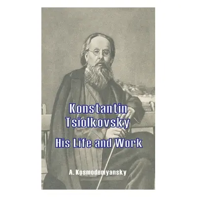 "Konstantin Tsiolkovsky His Life and Work" - "" ("Kosmodemyansky A.")