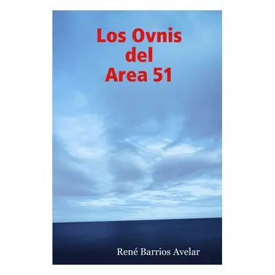 "Los Ovnis del Area 51" - "" ("Barrios Avelar Rene")