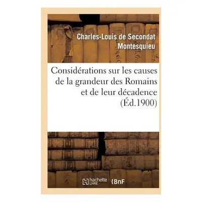 "Considrations Sur Les Causes de la Grandeur Des Romains Et de Leur Dcadence" - "" ("Montesquieu