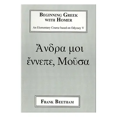 "Beginning Greek with Homer: An Elemental Course Based on Odyssey V" - "" ("Beetham Frank")