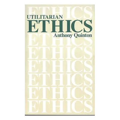 "Utilitarian Ethics" - "" ("Quinton Anthony")