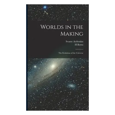 "Worlds in the Making: The Evolution of the Universe" - "" ("Arrhenius Svante")