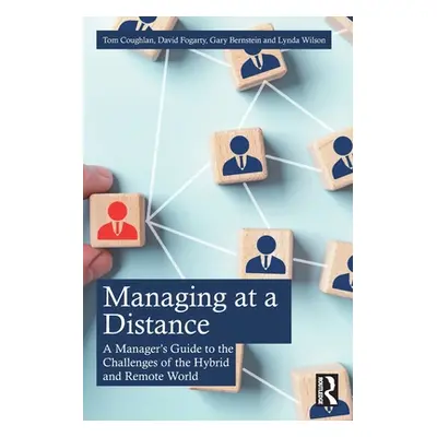 "Managing at a Distance: A Manager's Guide to the Challenges of the Hybrid and Remote World" - "