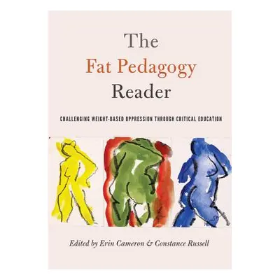 "The Fat Pedagogy Reader: Challenging Weight-Based Oppression Through Critical Education" - "" (