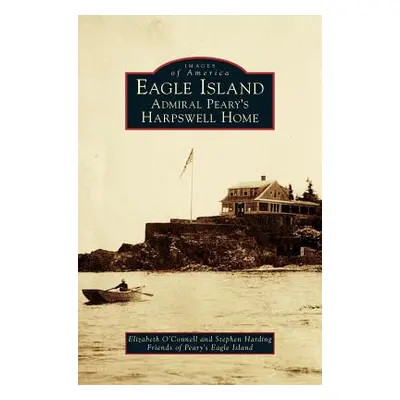 "Eagle Island: Admiral Peary's Harpswell Home" - "" ("O'Connell Elizabeth")