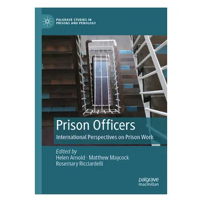 "Prison Officers: International Perspectives on Prison Work" - "" ("Arnold Helen")