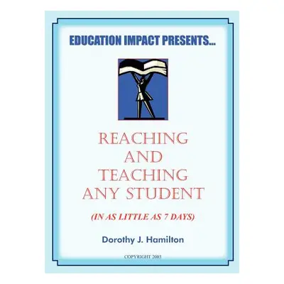 "Reaching And Teaching Any Student (In As Little As 7 Days)" - "" ("Hamilton Dorothy J.")