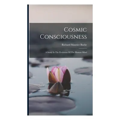 "Cosmic Consciousness: A Study In The Evolution Of The Human Mind" - "" ("Bucke Richard Maurice"