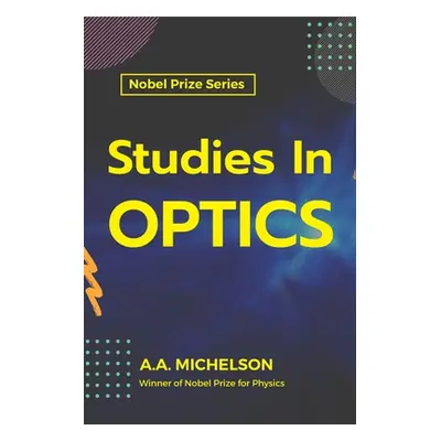 "Studies in Optics" - "" ("A A. Michelson")