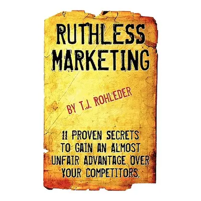 "Ruthless Marketing" - "" ("Rohleder T. J.")