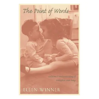 "Point of Words: Children's Understanding of Metaphor and Irony" - "" ("Winner Ellen")