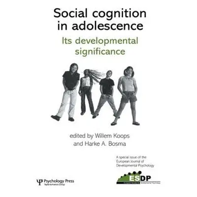 "Social Cognition in Adolescence: Its Developmental Significance: A Special Issue of the Europea