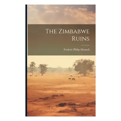 "The Zimbabwe Ruins" - "" ("Mennell Frederic Philip")