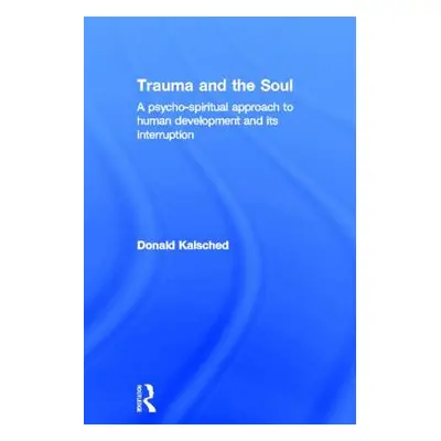 "Trauma and the Soul: A psycho-spiritual approach to human development and its interruption" - "