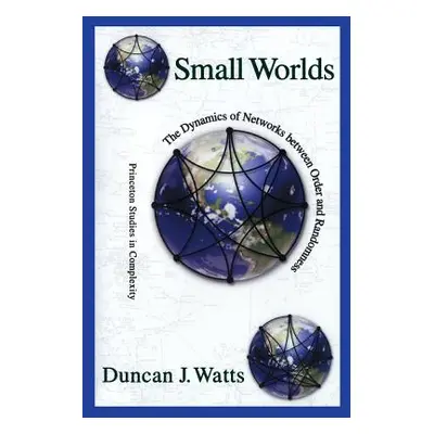 "Small Worlds: The Dynamics of Networks Between Order and Randomness" - "" ("Watts Duncan J.")