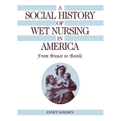 "A Social History of Wet Nursing in America: From Breast to Bottle" - "" ("Golden Janet")