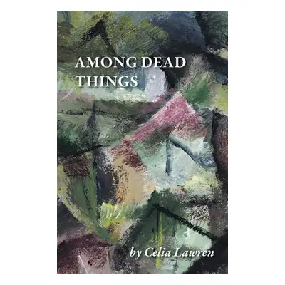 "Among Dead Things" - "" ("Lawren Celia")