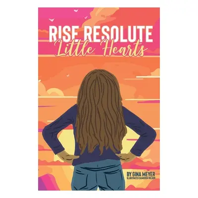 "Rise Resolute, Little Hearts" - "" ("Meyer Gina")