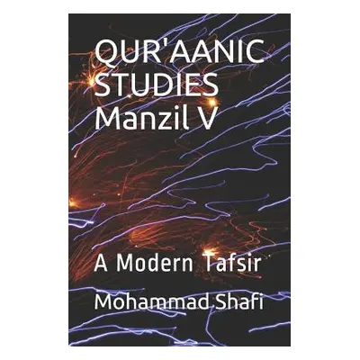 "Qur'aanic Studies Manzil V: A Modern Tafsir" - "" ("Shafi Mohammad")