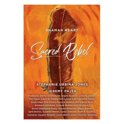 "Shaman Heart: Sacred Rebel" - "" ("Jones Stephanie Urbina")