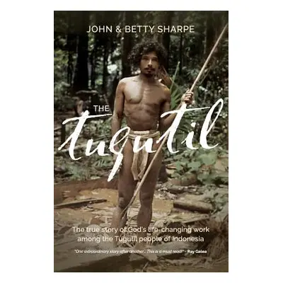 "The Tugutil: The true story of God's life-changing work among the Tugutil people of Indonesia" 