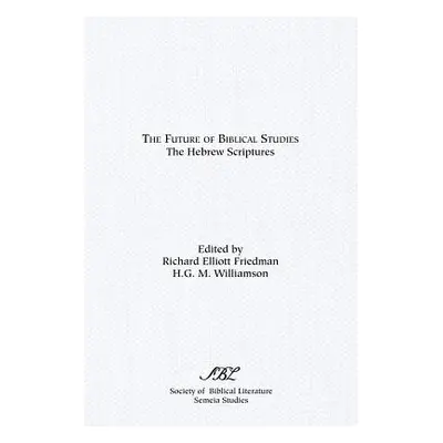 "The Future of Biblical Studies: The Hebrew Scriptures" - "" ("Williamson H. G. M.")