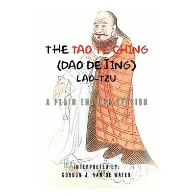 "The Tao Te Ching (Dao De Jing)" - "" ("Water Gordon J. Van De")